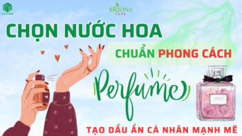 Chọn nước hoa phù hợp với phong cách và cá tính riêng biệt