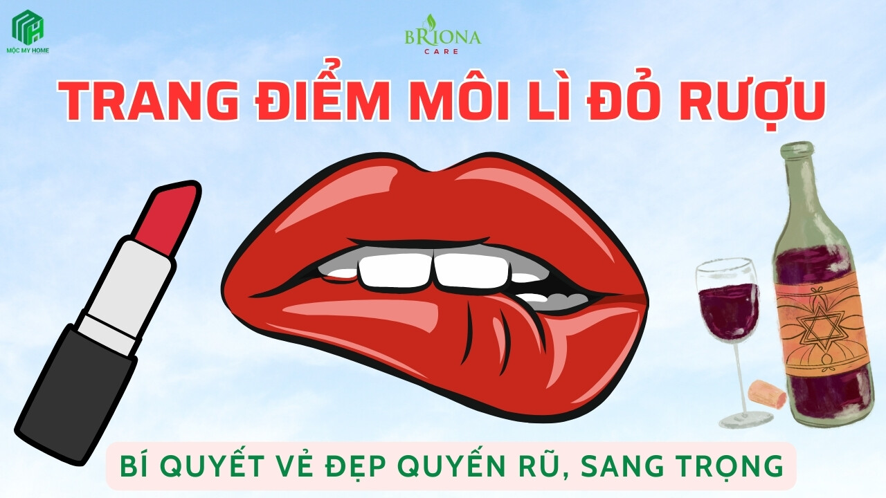 Trang điểm môi lì đỏ rượu giúp vẻ đẹp quyến rũ và sang trọng